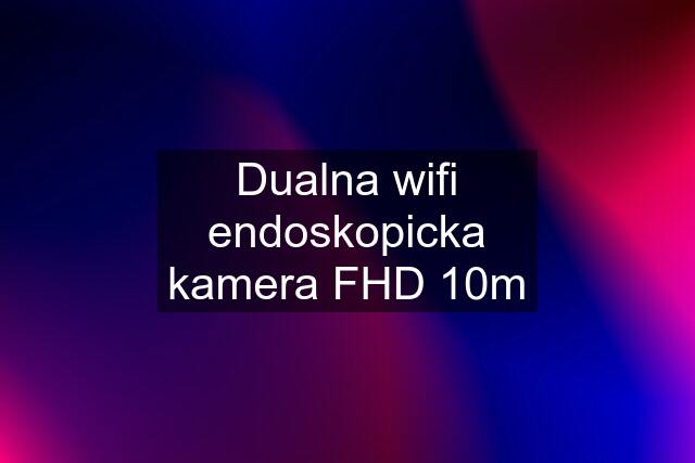 Dualna wifi endoskopicka kamera FHD 10m