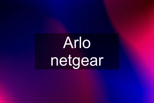 Arlo netgear