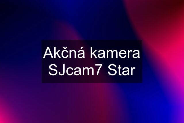 Akčná kamera SJcam7 Star