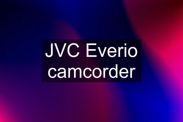 JVC Everio camcorder