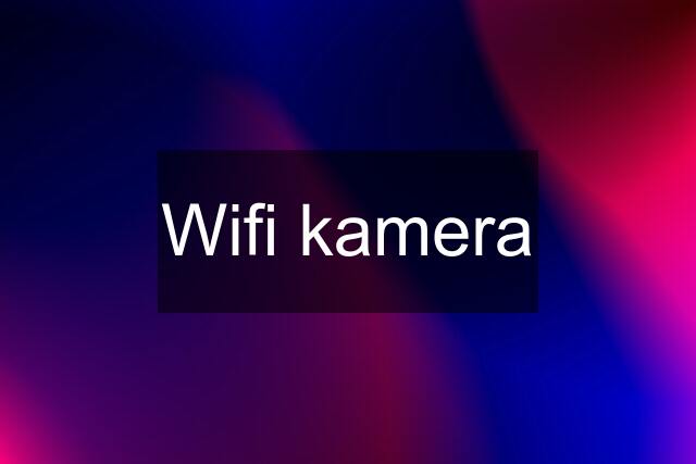 Wifi kamera