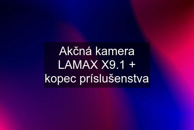 Akčná kamera LAMAX X9.1 + kopec príslušenstva