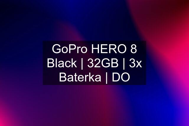 GoPro HERO 8 Black | 32GB | 3x Baterka | DO