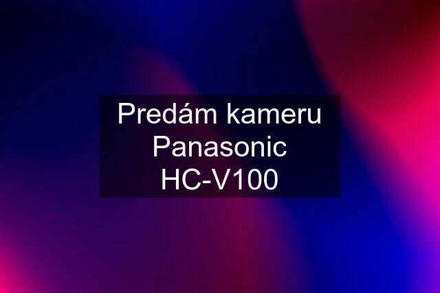 Predám kameru Panasonic HC-V100