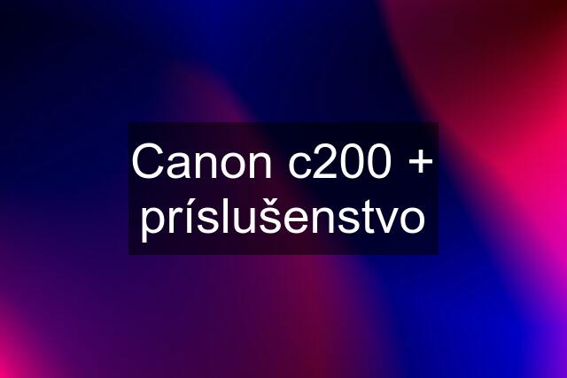 Canon c200 + príslušenstvo