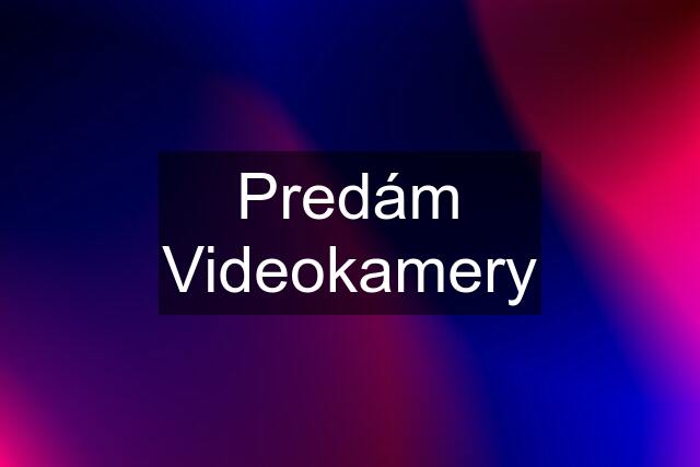 Predám Videokamery