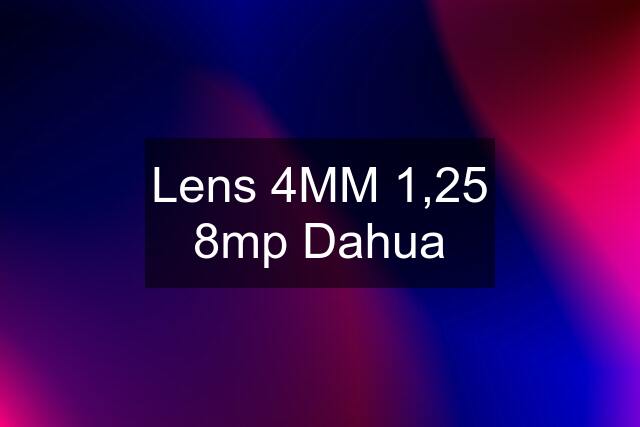 Lens 4MM 1,25 8mp Dahua