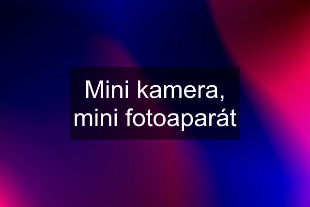 Mini kamera, mini fotoaparát