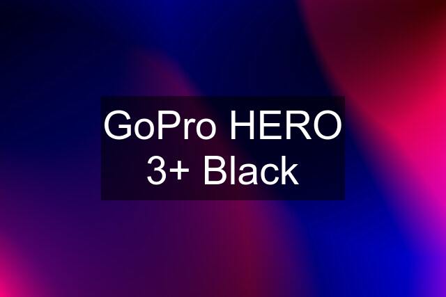 GoPro HERO 3+ Black