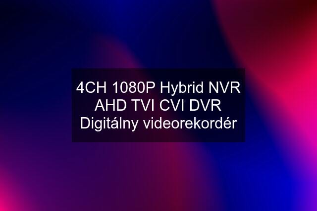 4CH 1080P Hybrid NVR AHD TVI CVI DVR Digitálny videorekordér