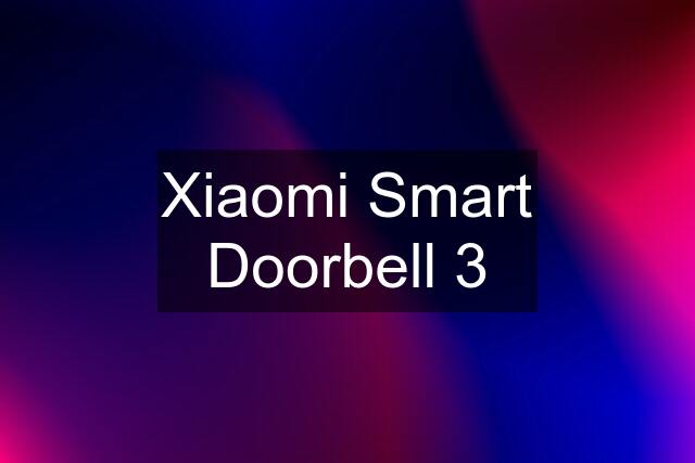 Xiaomi Smart Doorbell 3