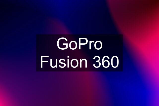 GoPro Fusion 360