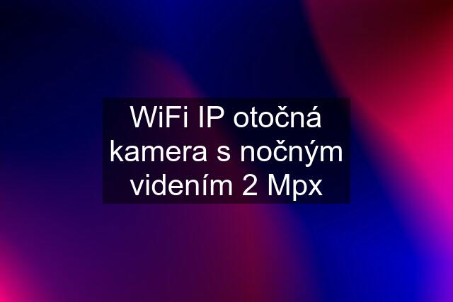 WiFi IP otočná kamera s nočným videním 2 Mpx