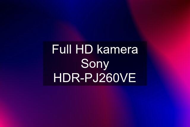 Full HD kamera Sony HDR-PJ260VE