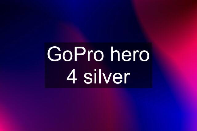 GoPro hero 4 silver