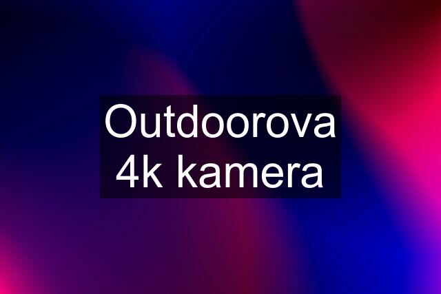 Outdoorova 4k kamera