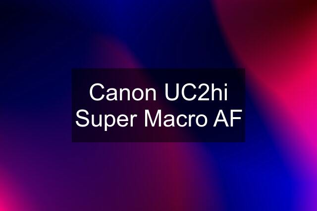 Canon UC2hi Super Macro AF