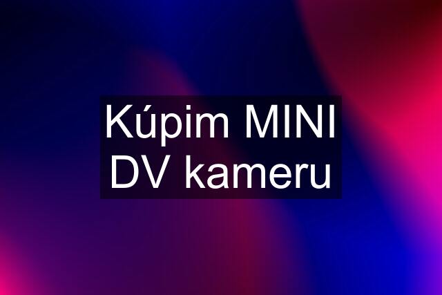 Kúpim MINI DV kameru