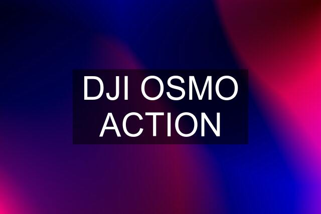 DJI OSMO ACTION