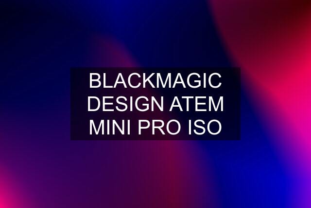 BLACKMAGIC DESIGN ATEM MINI PRO ISO