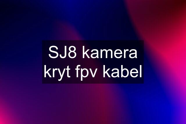 SJ8 kamera kryt fpv kabel