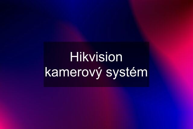 Hikvision kamerový systém