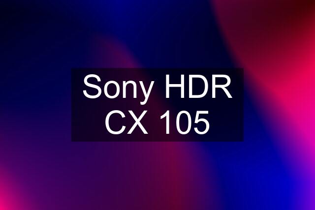 Sony HDR CX 105