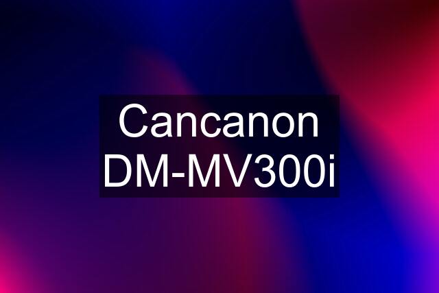 Cancanon DM-MV300i