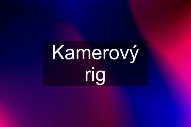 Kamerový rig