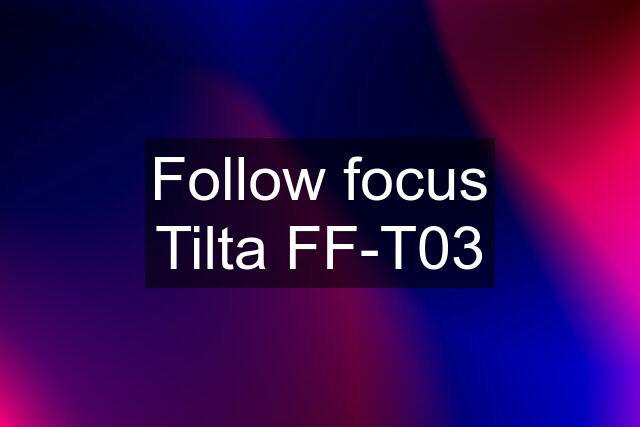 Follow focus Tilta FF-T03