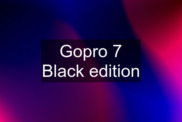 Gopro 7 Black edition