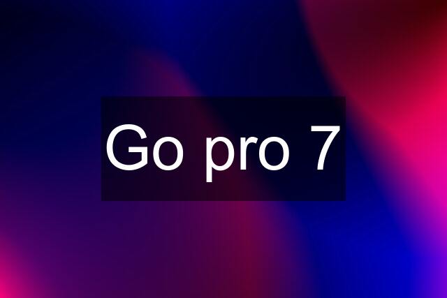 Go pro 7