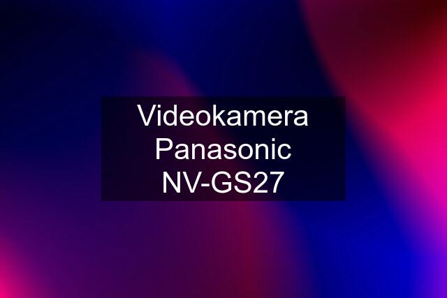 Videokamera Panasonic NV-GS27