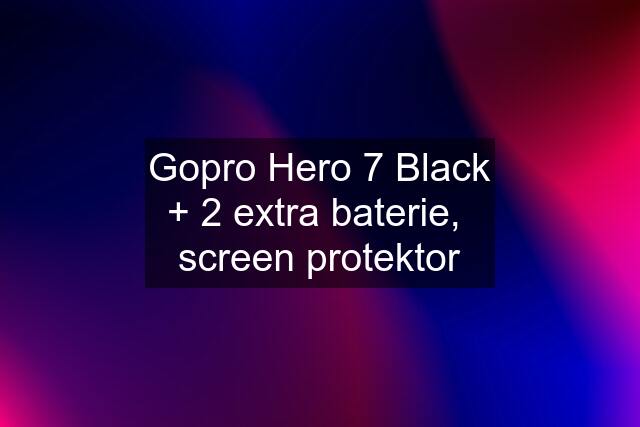 Gopro Hero 7 Black + 2 extra baterie,  screen protektor