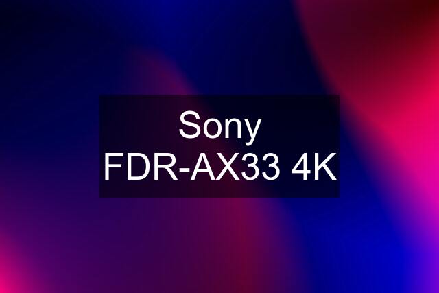 Sony FDR-AX33 4K