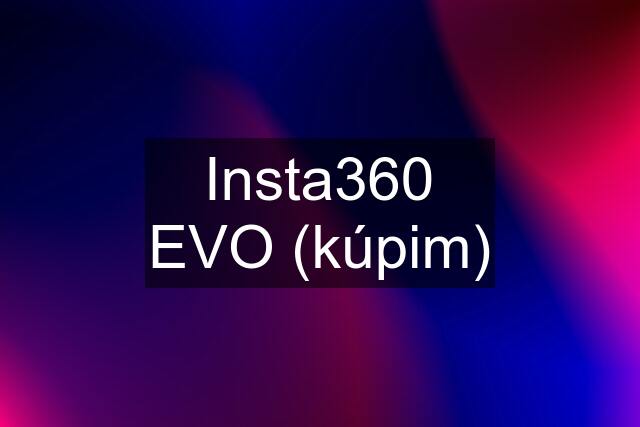 Insta360 EVO (kúpim)