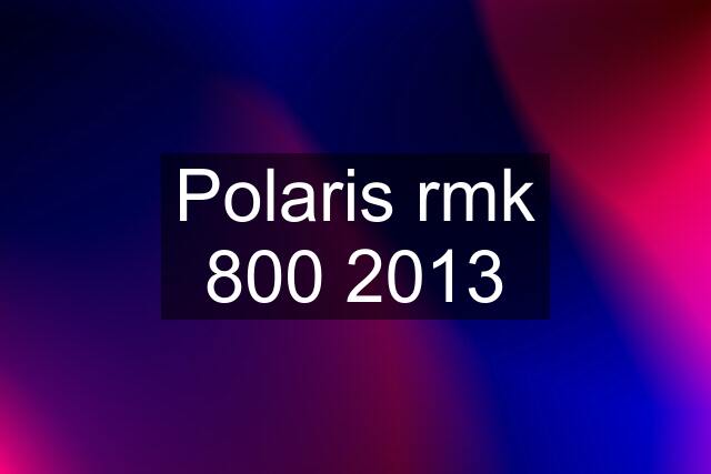 Polaris rmk 800 2013