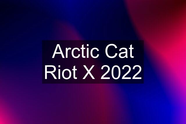 Arctic Cat Riot X 2022