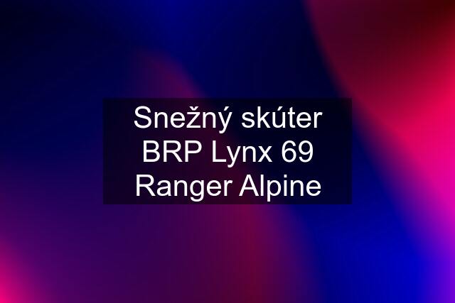 Snežný skúter BRP Lynx 69 Ranger Alpine