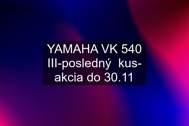 YAMAHA VK 540 III-posledný  kus- akcia do 30.11