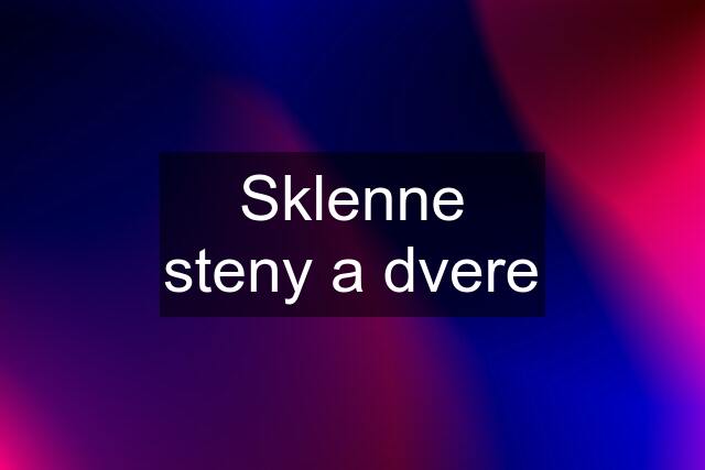 Sklenne steny a dvere