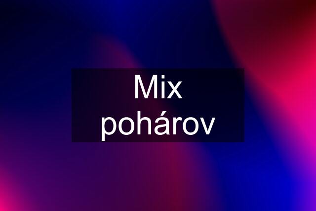 Mix pohárov