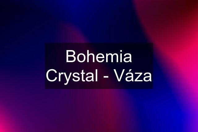 Bohemia Crystal - Váza