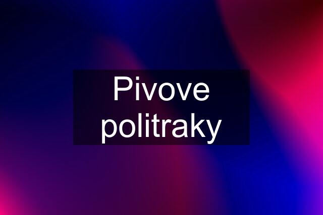 Pivove politraky