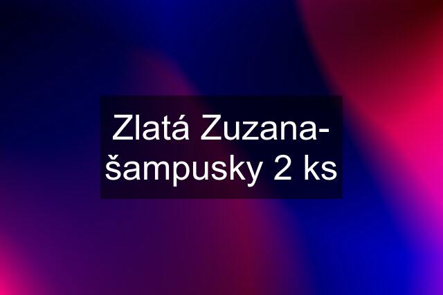 Zlatá Zuzana- šampusky 2 ks