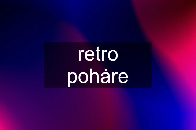 retro poháre