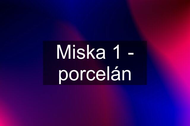 Miska 1 - porcelán