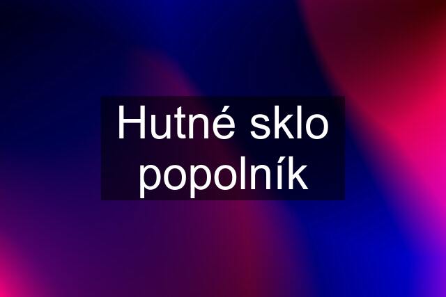 Hutné sklo popolník