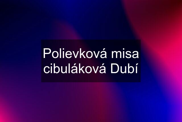 Polievková misa cibuláková Dubí