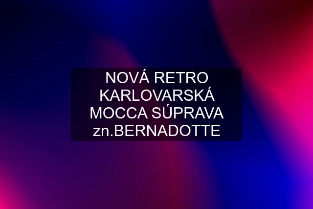 NOVÁ RETRO KARLOVARSKÁ MOCCA SÚPRAVA zn.BERNADOTTE